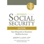 THE RETIREE’S SOCIAL SECURITY GUIDE: YOUR BLUEPRINT TO MAXIMIZE MAILBOX INCOME