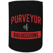 Alcohol Stubby Holder - Purveyor Of Bad Decisions - Funny Novelty Birthday Gift Joke Beer Can Bottle