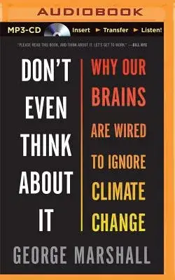 Don’t Even Think About It: Why Our Brains Are Wired to Ignore Climate Change