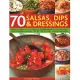 70 Salsas, Dips & Dressings: Fabulous and Easy-to-make Accompaniments to Transform Your Cooking, Shown Step-by-step in over 250