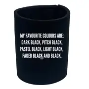 My Favourite Colours Are Black - Funny Novelty Stubby Holder