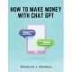 How to Make Money with Chat GPT: A Step-by-Step Guide to Financial Success