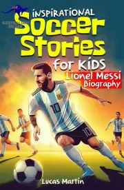 Inspirational Soccer Stories for Kids: Lionel Messi Biography Book for Kids: an