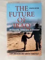 【書寶二手書T5／原文小說_DTL】THE FUTURE OF IRAQ: DICTATORSHIP, DEMOCRACY OR DIVISION?_ANDERSON, LIAM D./ STANSFIELD, GARETH R. V.