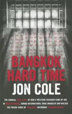 Bangkok Hard Time: The Surreal True Story of How a Western Teenager Came of Age in 1960s Bangkok, Turned International Drug Smug