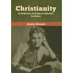 CHRISTIANITY: ITS EVIDENCES, ITS ORIGIN, ITS MORALITY, ITS HISTORY