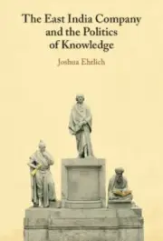 The East India Company and the Politics of Knowledge by Ehrlich, Joshua