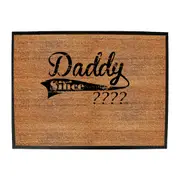 Daddy Since Your Date - Funny Novelty Doormat Man Cave Floor mat