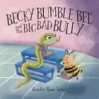 Arielle Rose Tyler Becky Bumble Bee and the Big Bad Bully (Hardback)