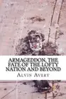 Armageddon, The Fate of the Lofty Nation and Beyond. Avery 9781500435479 New<|