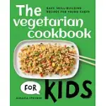 THE VEGETARIAN COOKBOOK FOR KIDS: EASY, SKILL-BUILDING RECIPES FOR YOUNG CHEFS