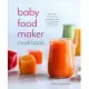 Baby Food Maker Cookbook: 125 Fresh, Wholesome, Organic Recipes for Your Baby Food Maker Device or Stovetop