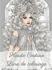 Haute Couture: Livre de Coloriage pour les amoureux de la Haute Couture | Laissez libre cours à votre Imagination | Format A4, couverture souple et ... cadeau pour Noël, anniversaire, Ados, adulte