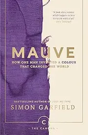 Mauve: How one man invented a colour that changed the world: 81