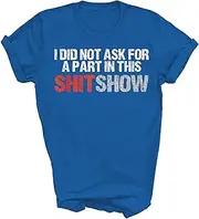 [Above Good Tee] No Part in This Shit Show Funny Unisex Shirt Gift Women Men T-Shirt (Royal;2XL)