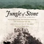 JUNGLE OF STONE: THE TRUE STORY OF TWO MEN, THEIR EXTRAORDINARY JOURNEY, AND THE DISCOVERY OF THE LOST CIVILIZATION OF THE MAYA;