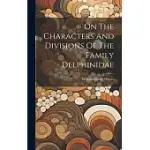 ON THE CHARACTERS AND DIVISIONS OF THE FAMILY DELPHINIDAE
