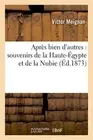 Apres bien d'autres : souvenirs de la Haute-Egypte et de la Nubie <|