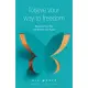 Forgive Your Way to Freedom: Reconcile Your Past and Reclaim Your Future