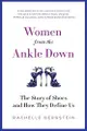 Women from the Ankle Down: The Story of Shoes and How They Define Us