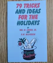 79 Tricks and Ideas for the Holidays by Wm. Larsen & B. W. McCarron