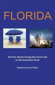 FLORIDA: STORIES ABOUT LIVING THE GOOD LIFE IN THE By Scott Tilley & Kit Adams