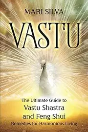 Vastu: The Ultimate Guide to Vastu Shastra and Feng Shui Remedies for Harmonious Living