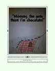 "Mommy, the ants think I'm chocolate!".New 9781502499196 Fast Free Shipping<|