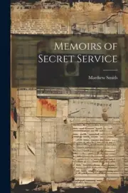Memoirs of Secret Service by Smith, Matthew [Paperback, 186 pages]