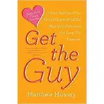 GET THE GUY: LEARN SECRETS OF THE MALE MIND TO FIND THE MAN YOU WANT AND THE LOVE YOU DESERVE / MATTHEW HUSSEY ESLITE誠品