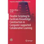 FLEXIBLE SCRIPTING TO FACILITATE KNOWLEDGE CONSTRUCTION IN COMPUTER-SUPPORTED COLLABORATIVE LEARNING