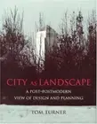 City as Landscape: A Post-modern View of Design and Planning by Turner PB..