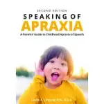 SPEAKING OF APRAXIA: A PARENTS’’ GUIDE TO CHILDHOOD APRAXIA OF SPEECH