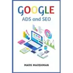 GOOGLE ADS AND SEO: LEARN ALL ABOUT GOOGLE AND SEO AND HOW TO USE THEIR POWERS FOR YOUR BUSINESS (2022 GUIDE FOR BEGINNERS)