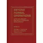 BEYOND FORMAL OPERATIONS: LATE ADOLESCENT AND ADULT COGNITIVE DEVELOPMENT