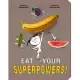 Eat Your Superpowers!: How Colorful Foods Keep You Healthy and Strong