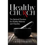 HEALTHY CHURCH: TEN SPIRITUAL PRACTICES FOR HEALTHY BELIEVERS AND CHURCHES