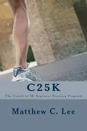 C25K: The Couch to 5k Beginner Running Program by Matthew C. Lee (2013-10-01)