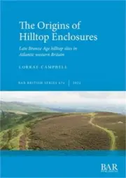 The Origins of Hilltop Enclosures: Late Bronze Age hilltop sites in Atlantic wes