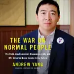 THE WAR ON NORMAL PEOPLE: THE TRUTH ABOUT AMERICA’S DISAPPEARING JOBS AND WHY UNIVERSAL BASIC INCOME IS OUR FUTURE