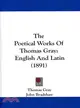 The Poetical Works of Thomas Gray: English and Latin