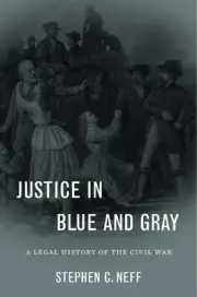 Justice in Blue and Gray: A Legal History of the Civil War by Stephen C. Neff (E
