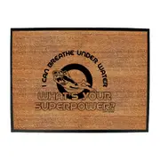 Ow I Can Breathe Under Water Whats Your Superpower - Funny Novelty Doormat Man Cave Floor mat