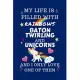 My Life Is Filled With Rainbows Baton Twirling And Unicorns And I Only Love One Of Them: Perfect Gag Gift For A Lover Of Baton Twirling - Blank Lined