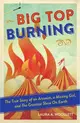 Big Top Burning ― The True Story of an Arsonist, a Missing Girl, and the Greatest Show on Earth