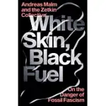 WHITE SKIN, BLACK FUEL: ON THE DANGER OF FOSSIL FASCISM