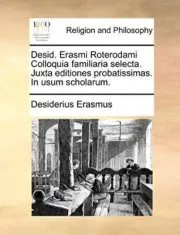 Erasmus - Desid. Erasmi Roterodami Colloquia familiaria selecta. Juxta - T555z