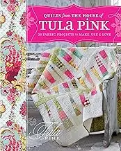 Quilts From The House of Tula Pink: 20 Fabric Projects to Make, Use & Love