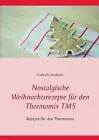 Nostalgische Weihnachtsrezepte fr den Thermomix TM5: Rezepte f?r den Thermomix b