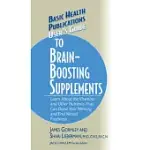 USER’S GUIDE TO BRAIN-BOOSTING SUPPLEMENTS: LEARN ABOUT THE VITAMINS AND OTHER NUTRIENTS THAT CAN BOOST YOUR MEMORY AND END MENTAL FUZZINESS